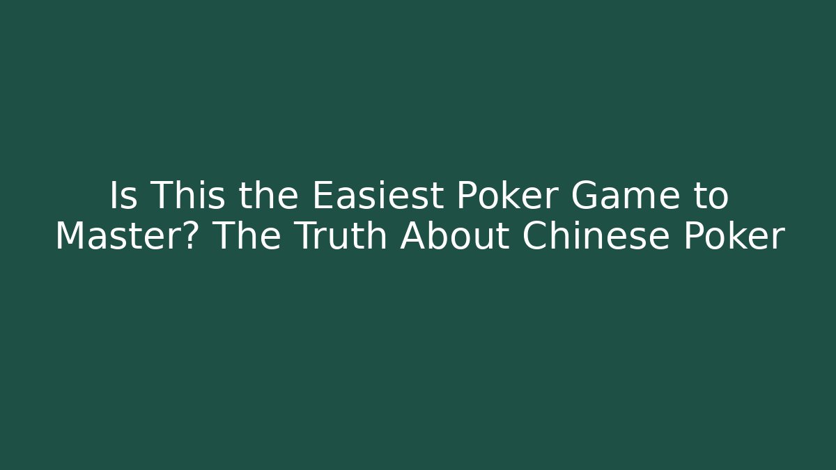 Is This the Easiest Poker Game to Master? The Truth About Chinese Poker