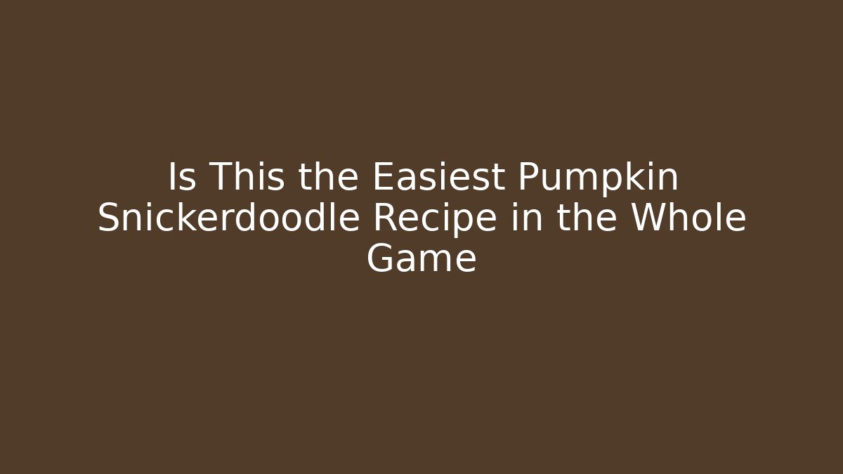 Is This the Easiest Pumpkin Snickerdoodle Recipe in the Whole Game - Critter Realm