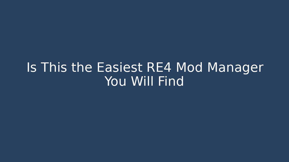 Is This the Easiest RE4 Mod Manager You Will Find - Critter Realm