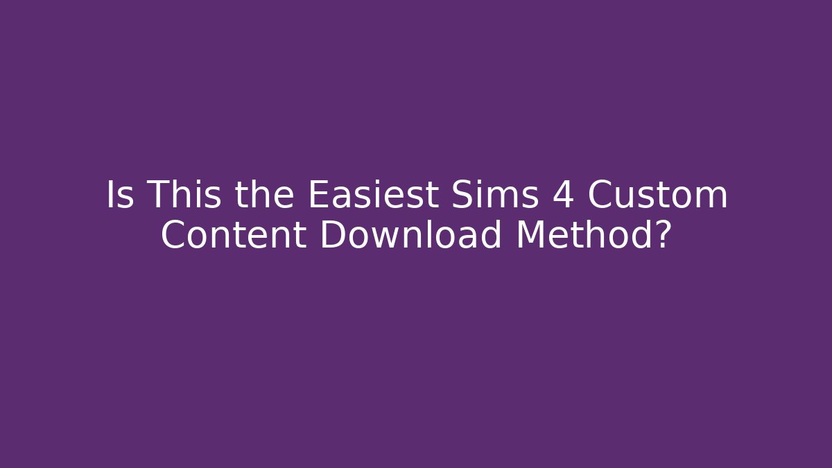 Is This the Easiest Sims 4 Custom Content Download Method? - Critter Realm