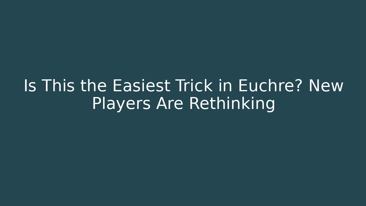 Is This the Easiest Trick in Euchre? New Players Are Rethinking - Critter Realm