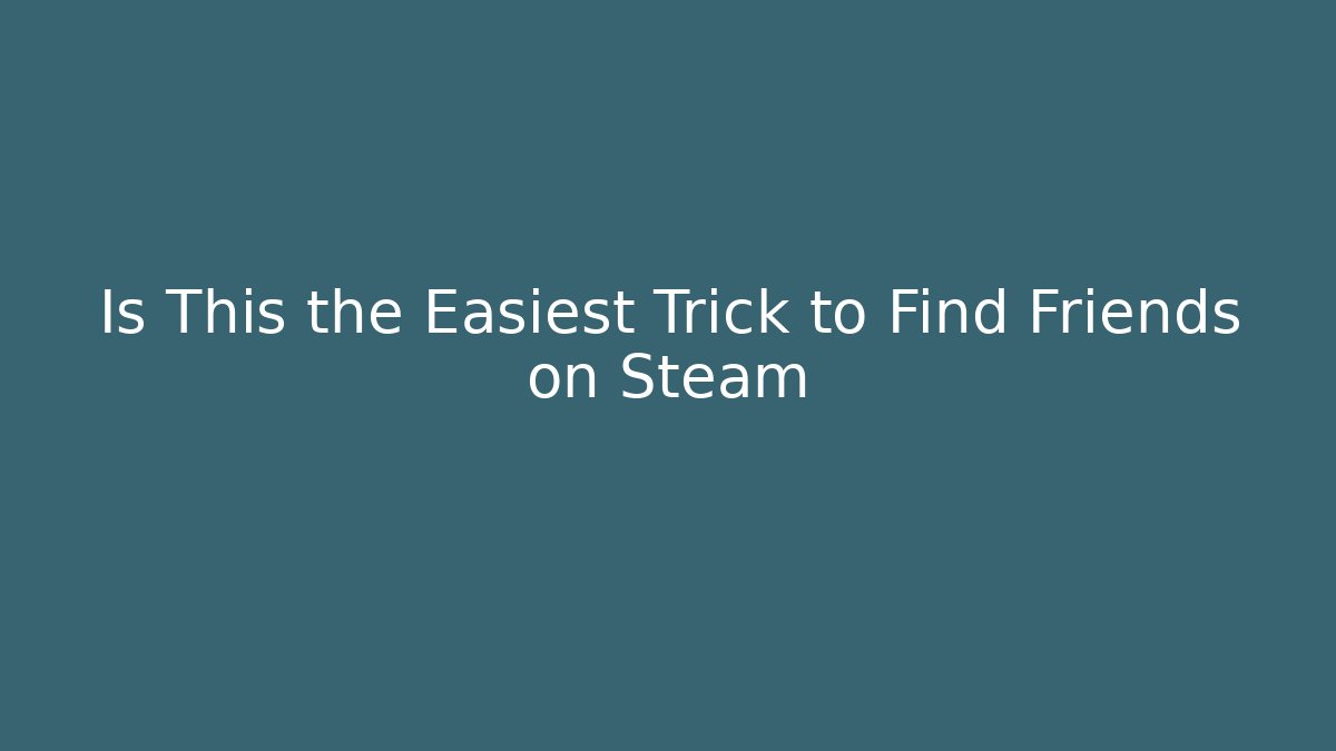 Is This the Easiest Trick to Find Friends on Steam - Critter Realm