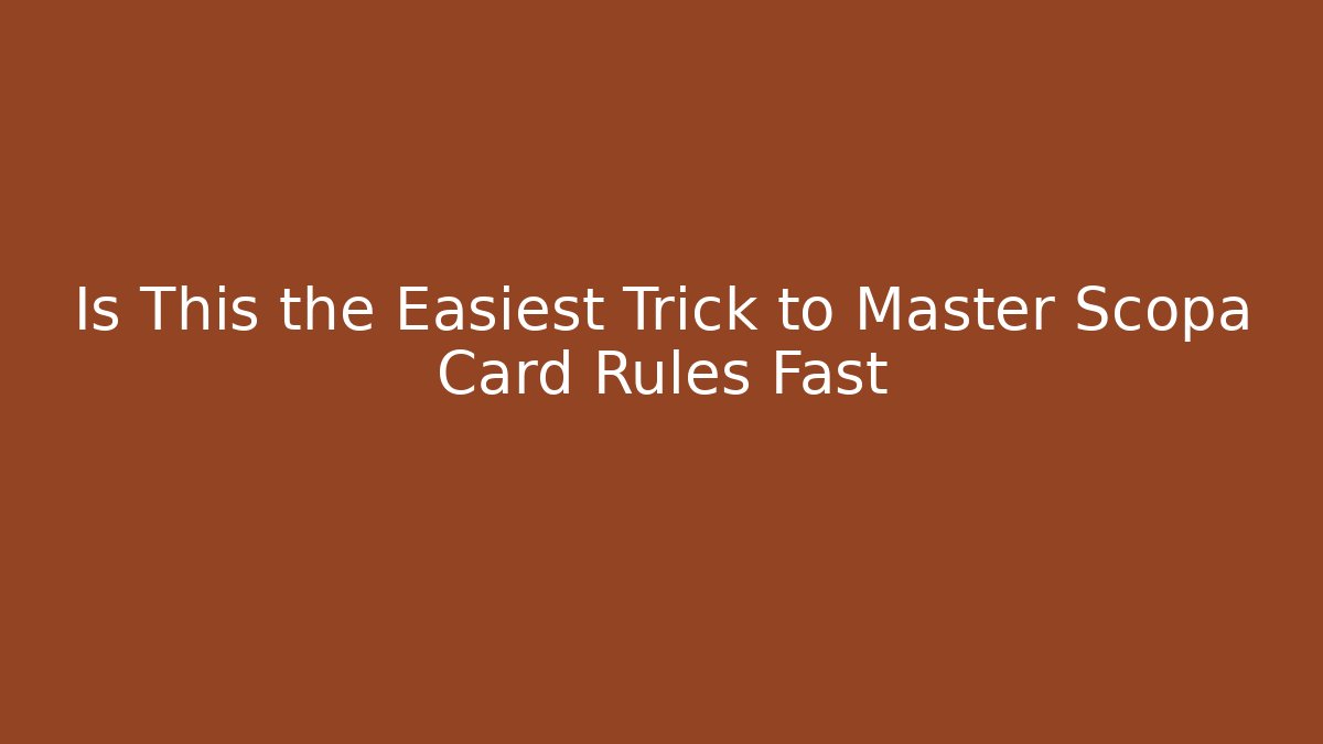 Is This the Easiest Trick to Master Scopa Card Rules Fast