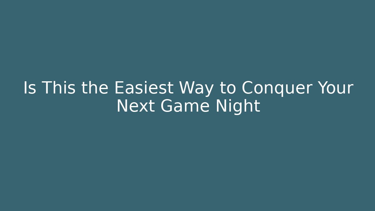 Is This the Easiest Way to Conquer Your Next Game Night