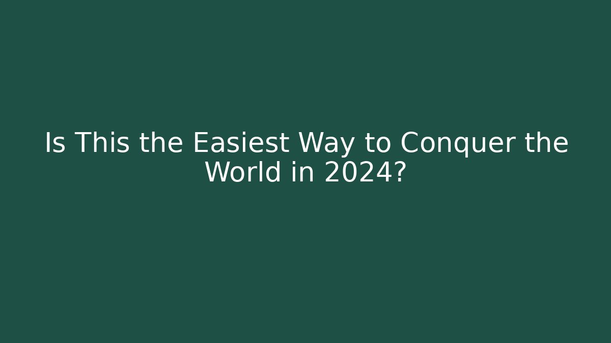 Is This the Easiest Way to Conquer the World in 2024? - Critter Realm