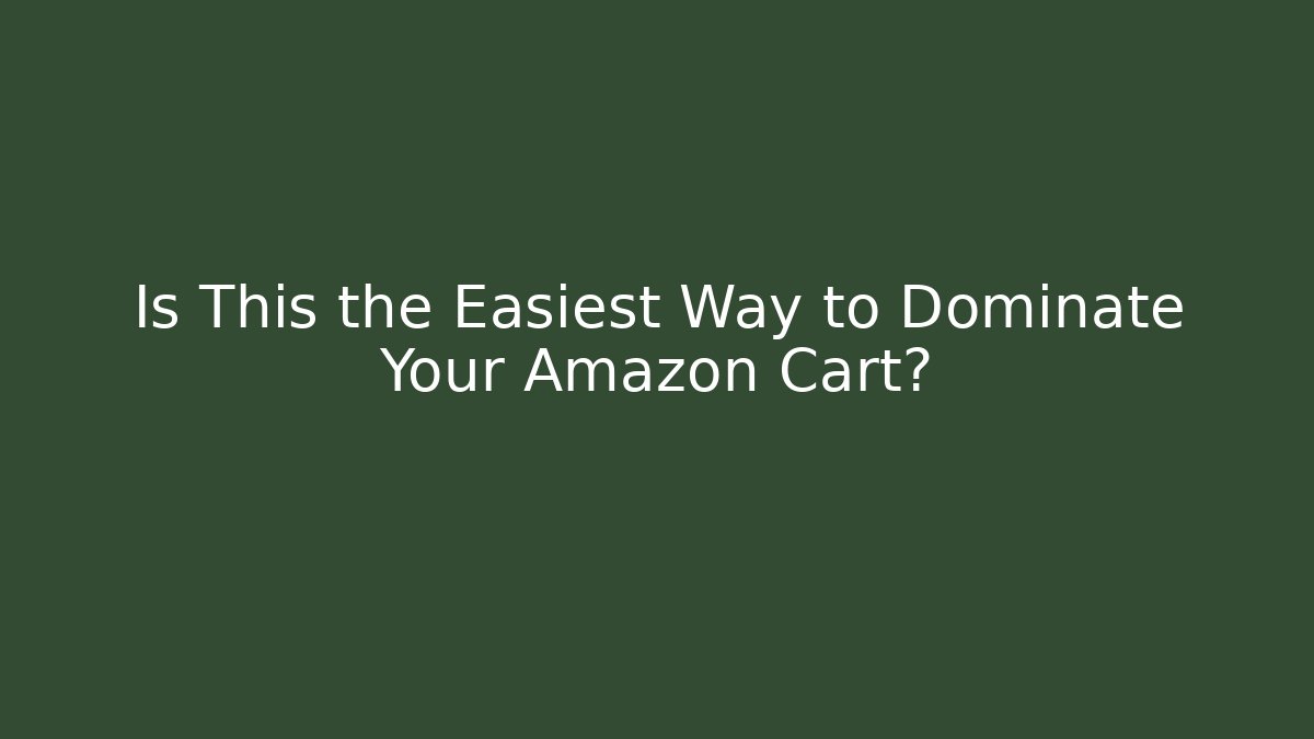 Is This the Easiest Way to Dominate Your Amazon Cart?