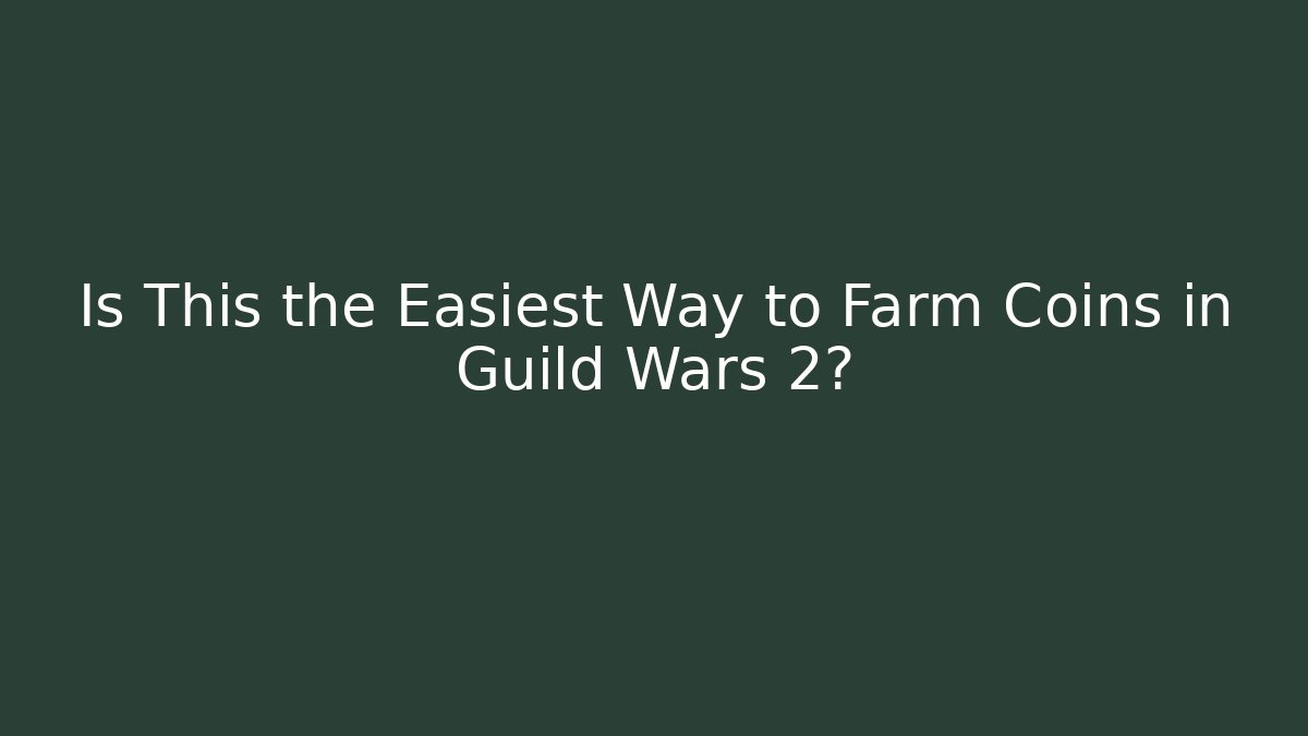 Is This the Easiest Way to Farm Coins in Guild Wars 2?