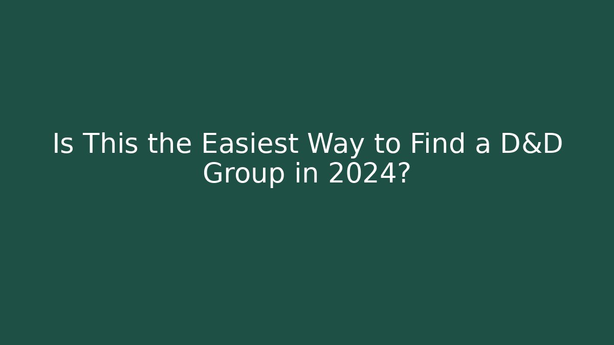 Is This the Easiest Way to Find a D&D Group in 2024?