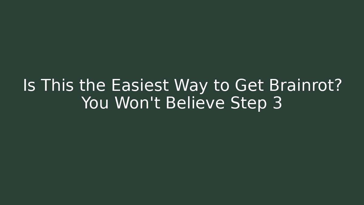 Is This the Easiest Way to Get Brainrot? You Won’t Believe Step 3