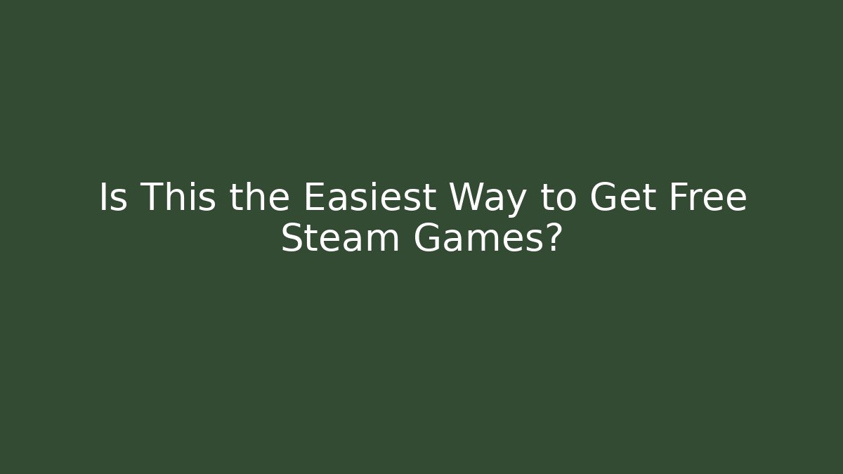 Is This the Easiest Way to Get Free Steam Games?