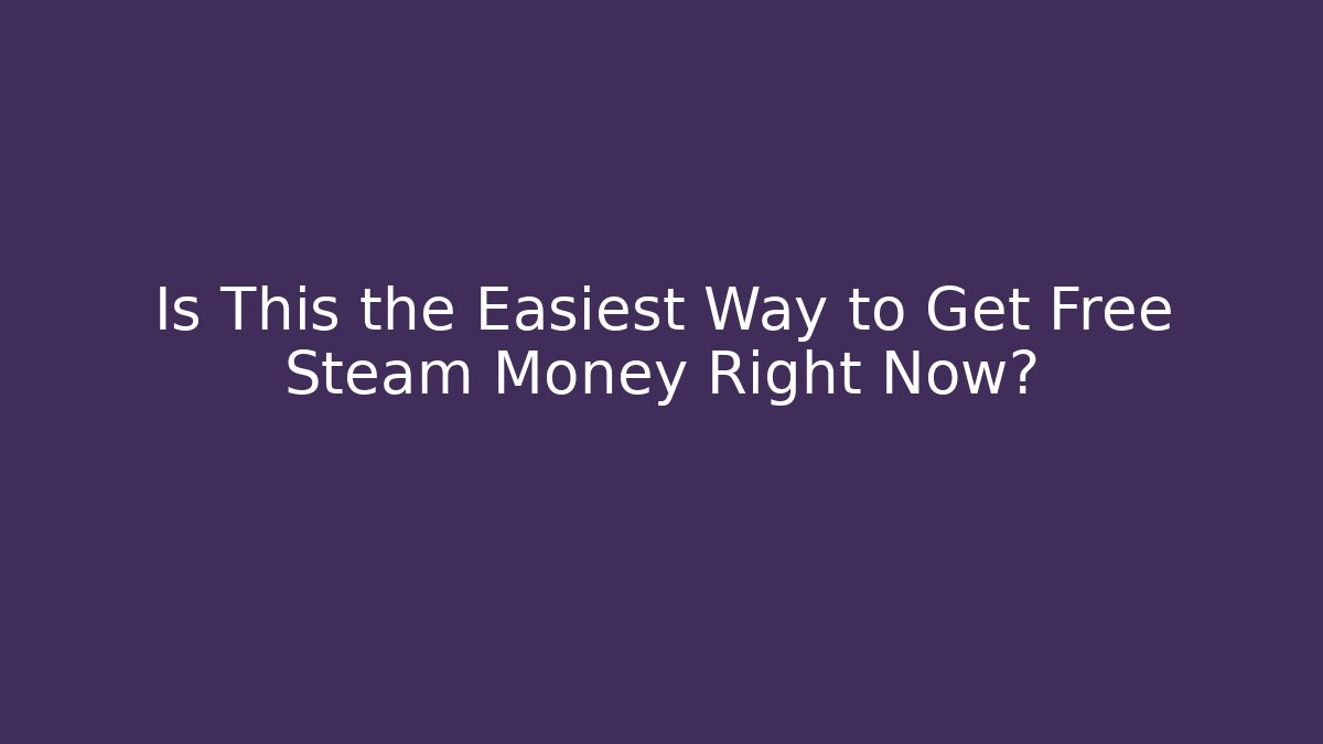 Is This the Easiest Way to Get Free Steam Money Right Now?