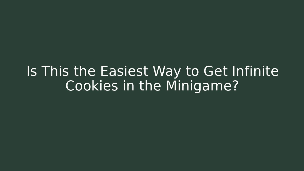 Is This the Easiest Way to Get Infinite Cookies in the Minigame?