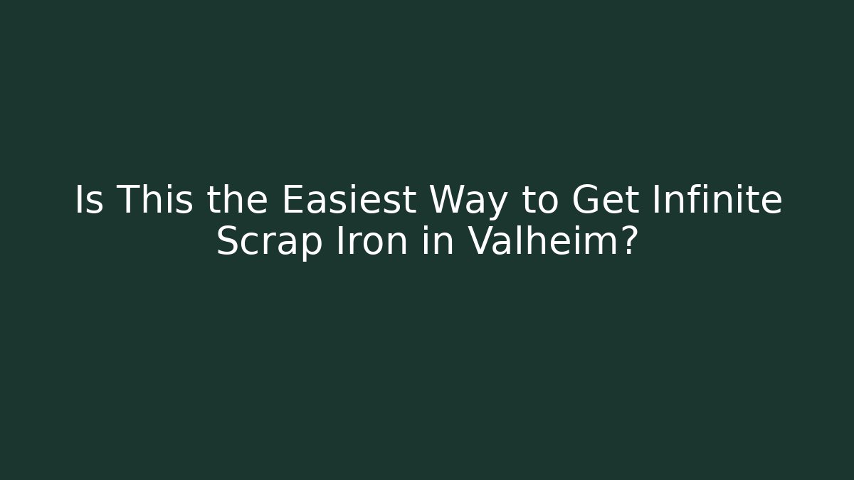 Is This the Easiest Way to Get Infinite Scrap Iron in Valheim?