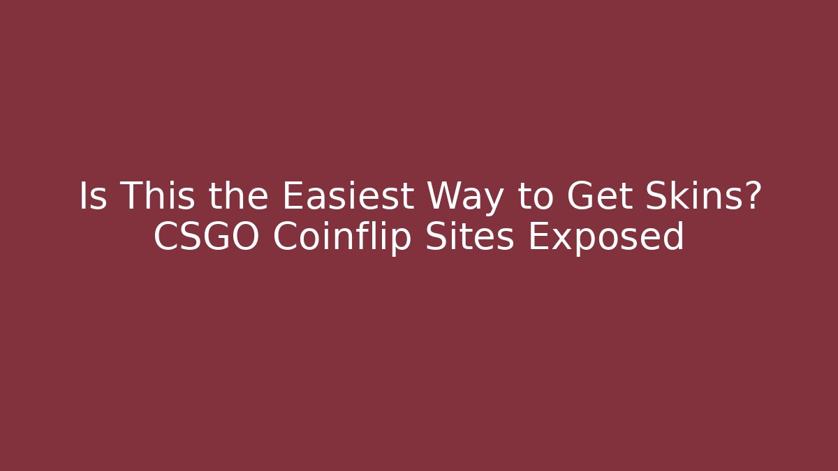 Is This the Easiest Way to Get Skins? CSGO Coinflip Sites Exposed