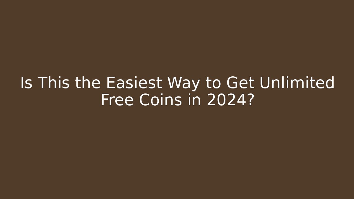 Is This the Easiest Way to Get Unlimited Free Coins in 2024?