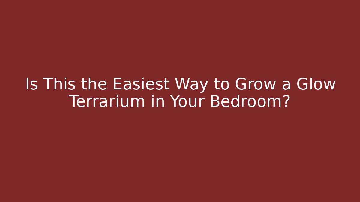 Is This the Easiest Way to Grow a Glow Terrarium in Your Bedroom?