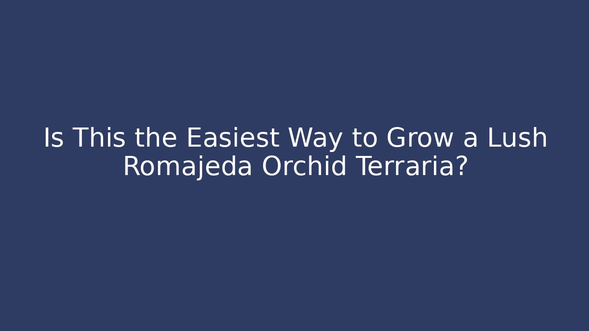 Is This the Easiest Way to Grow a Lush Romajeda Orchid Terraria?