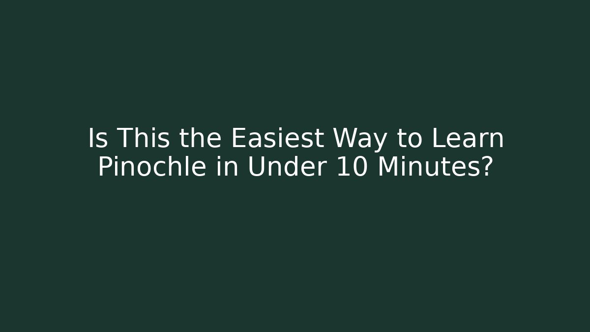 Is This the Easiest Way to Learn Pinochle in Under 10 Minutes?