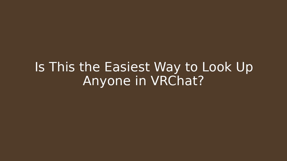 Is This the Easiest Way to Look Up Anyone in VRChat? - Critter Realm