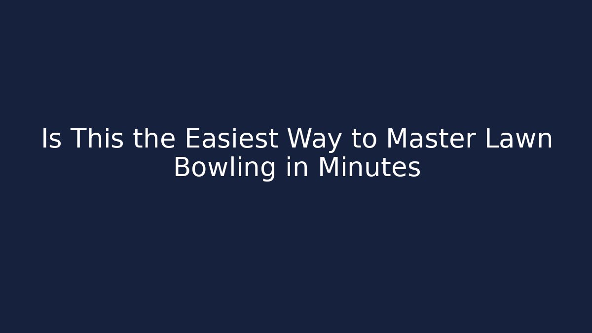 Is This the Easiest Way to Master Lawn Bowling in Minutes