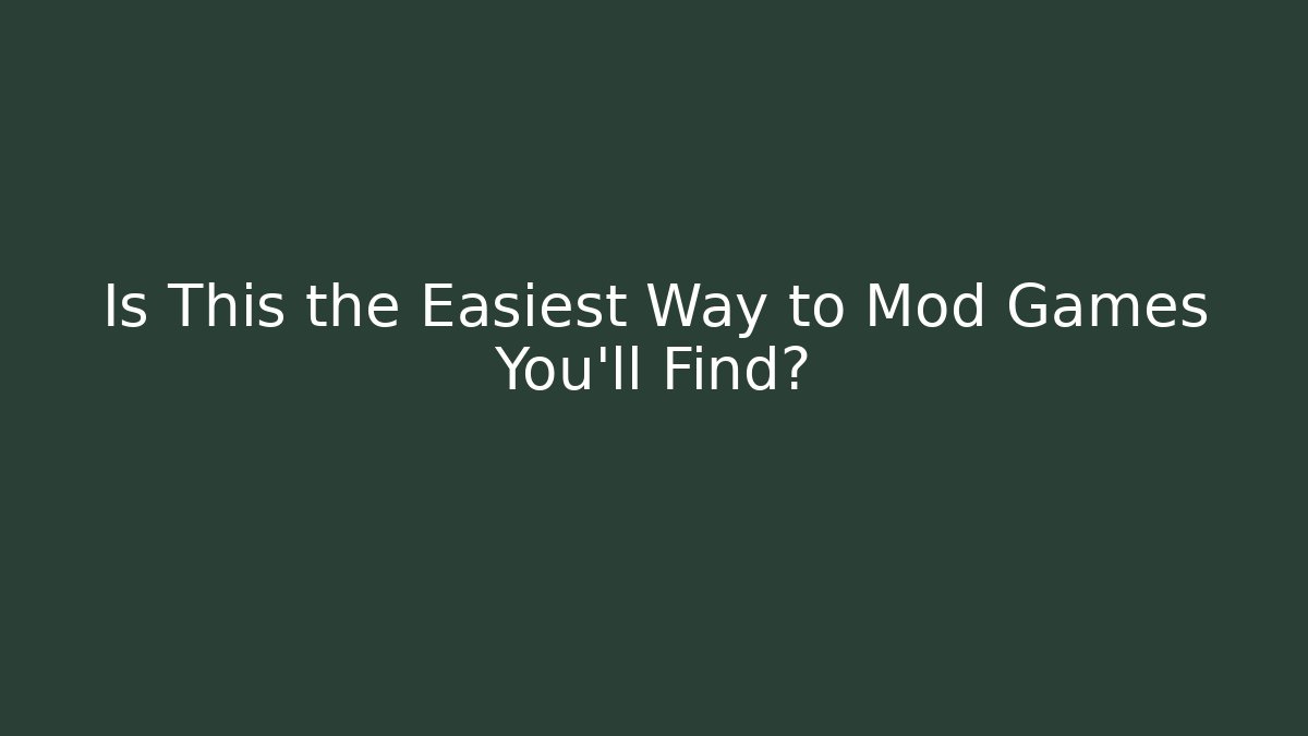 Is This the Easiest Way to Mod Games You'll Find?