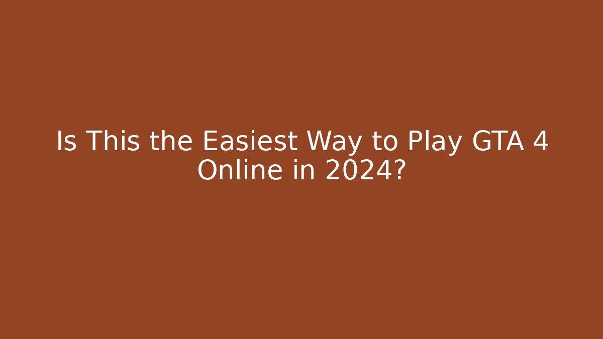 Is This the Easiest Way to Play GTA 4 Online in 2024?