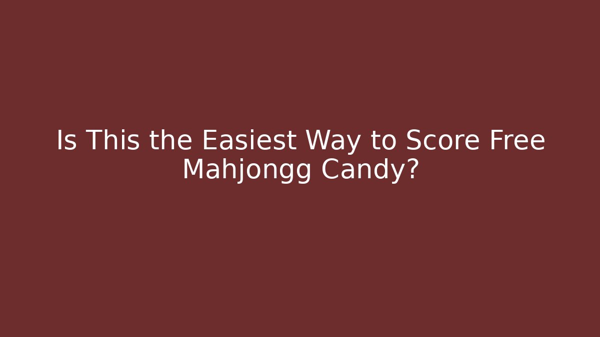 Is This the Easiest Way to Score Free Mahjongg Candy?