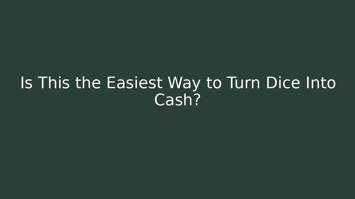 Is This the Easiest Way to Turn Dice Into Cash?