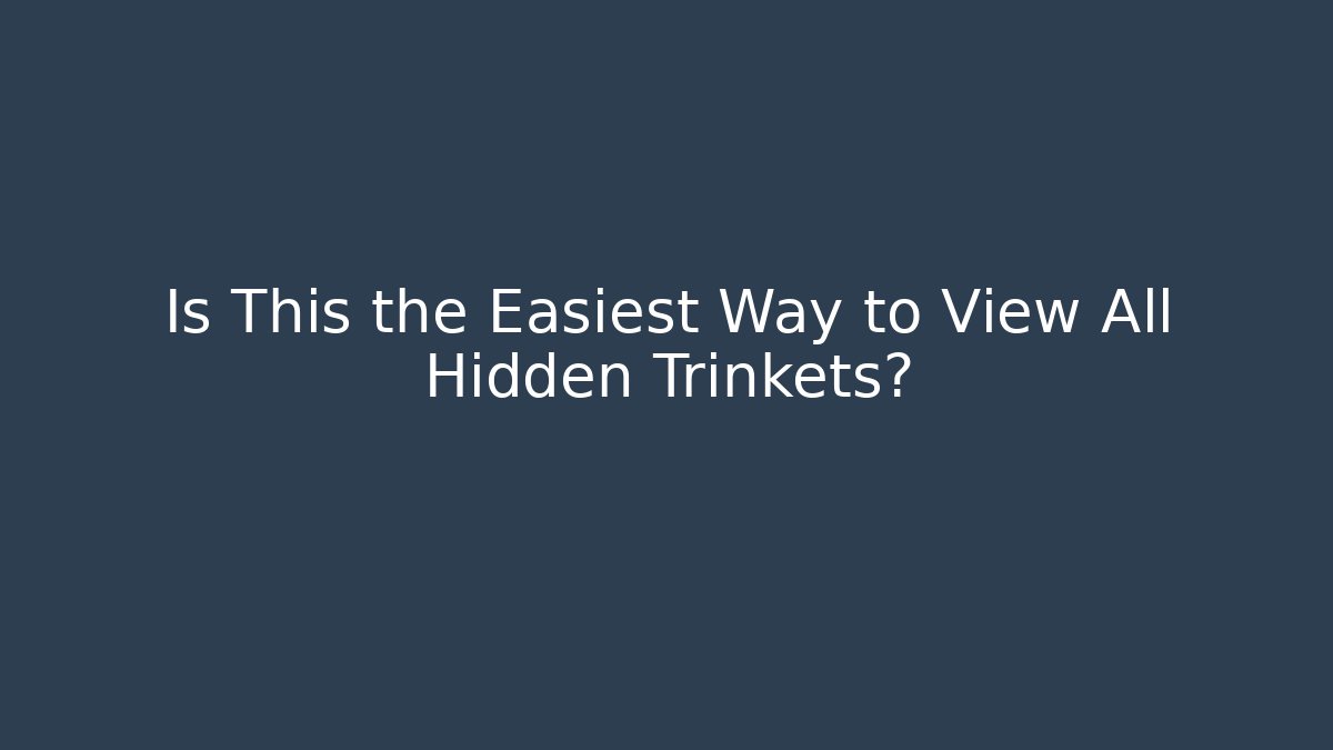 Is This the Easiest Way to View All Hidden Trinkets? - Critter Realm