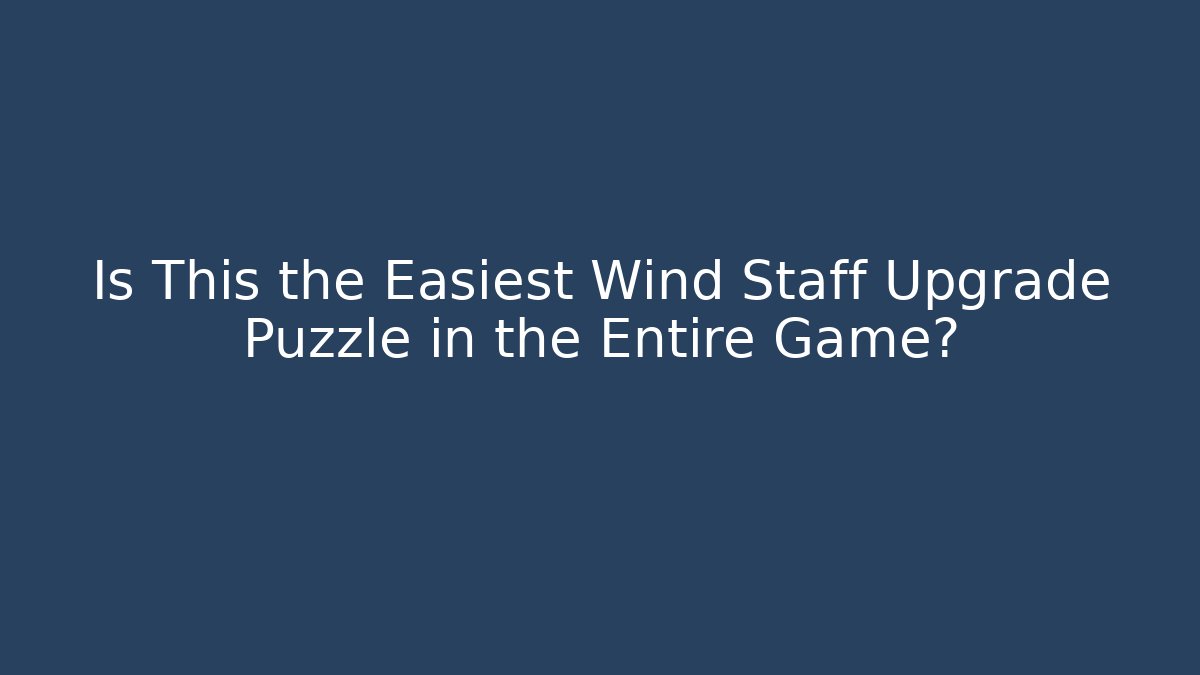 Is This the Easiest Wind Staff Upgrade Puzzle in the Entire Game?