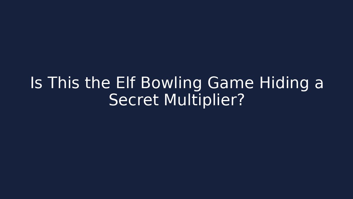 Is This the Elf Bowling Game Hiding a Secret Multiplier?