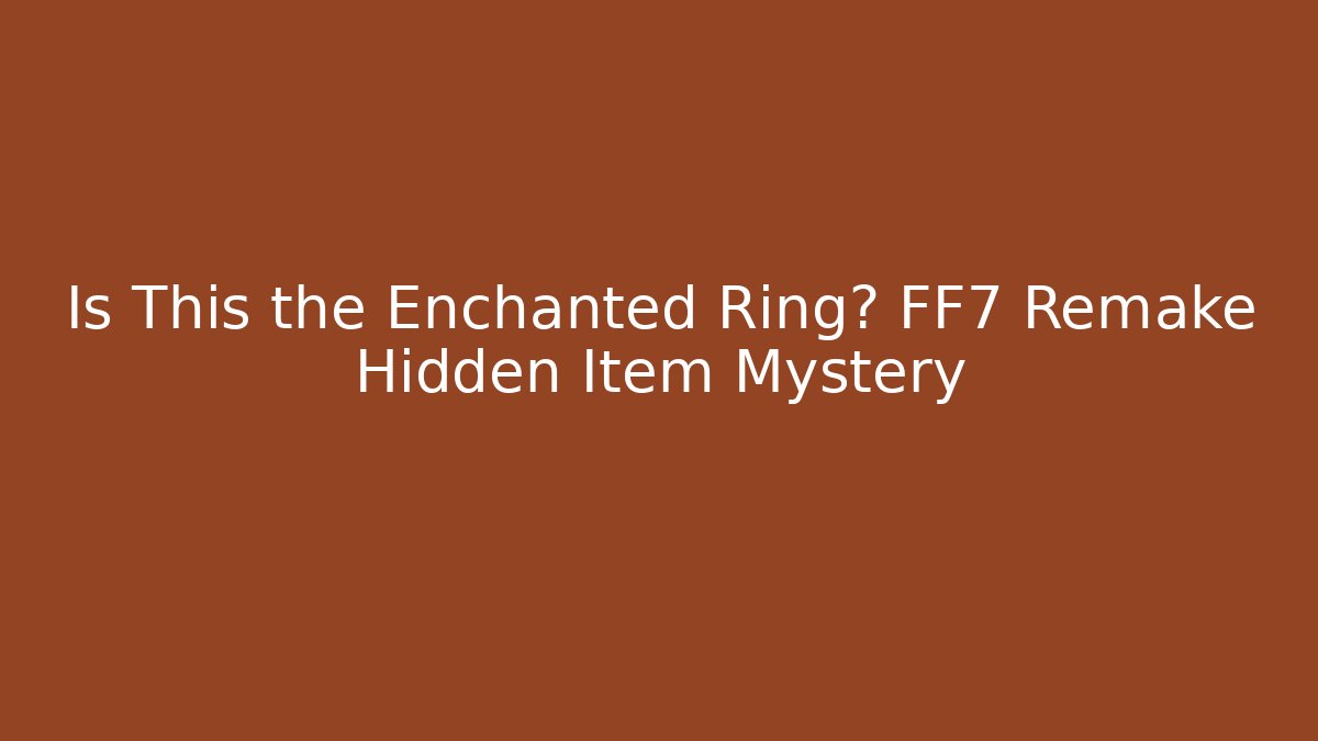 Is This the Enchanted Ring? FF7 Remake Hidden Item Mystery