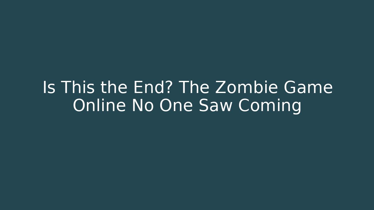 Is This the End? The Zombie Game Online No One Saw Coming - Critter Realm