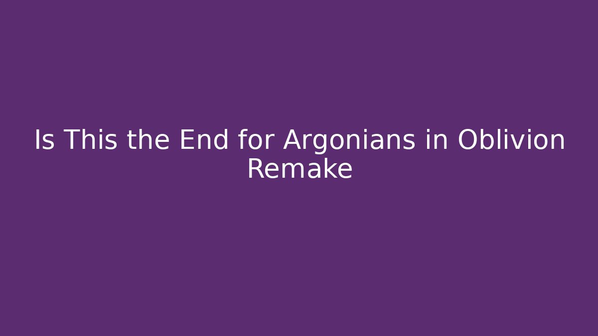 Is This the End for Argonians in Oblivion Remake