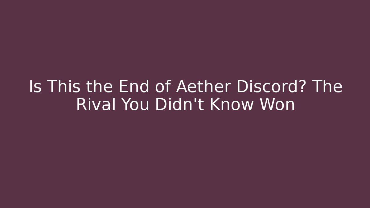 Is This the End of Aether Discord? The Rival You Didn't Know Won