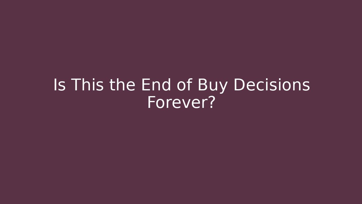 Is This the End of Buy Decisions Forever? - Critter Realm