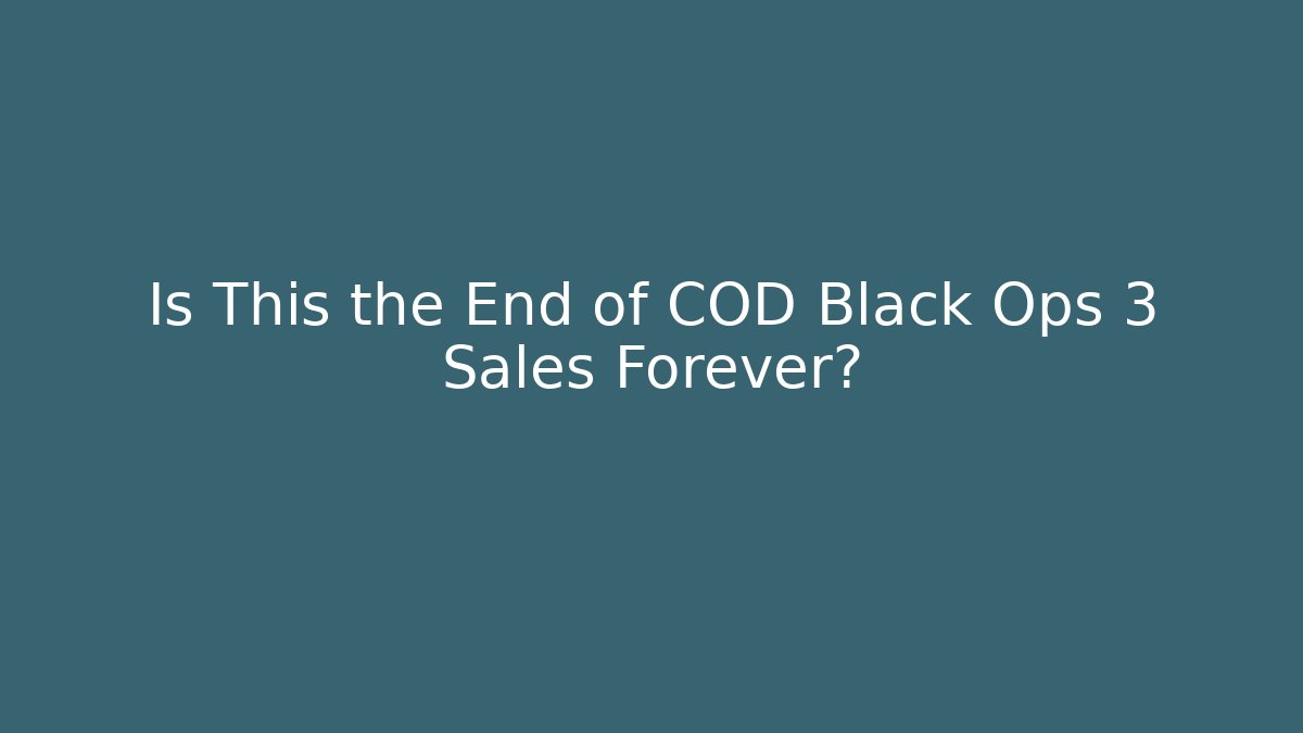 Is This the End of COD Black Ops 3 Sales Forever?