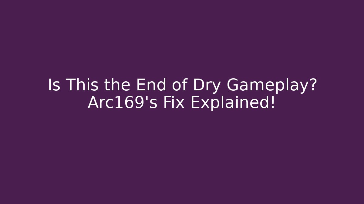 Is This the End of Dry Gameplay? Arc169's Fix Explained! - Critter Realm