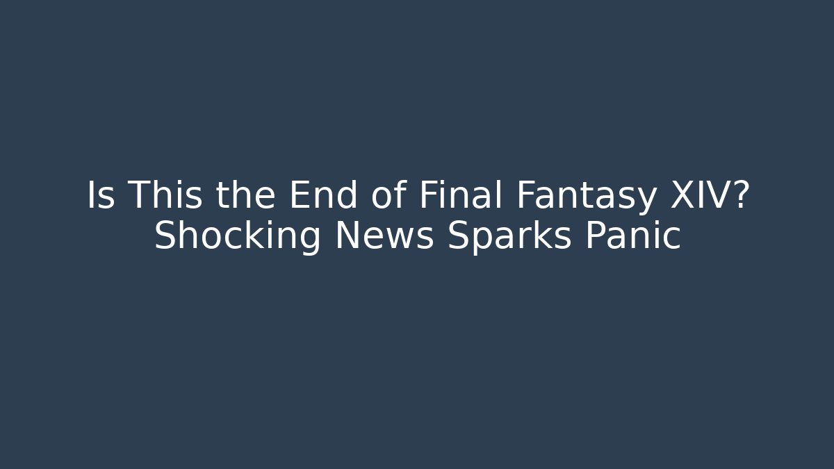 Is This the End of Final Fantasy XIV? Shocking News Sparks Panic
