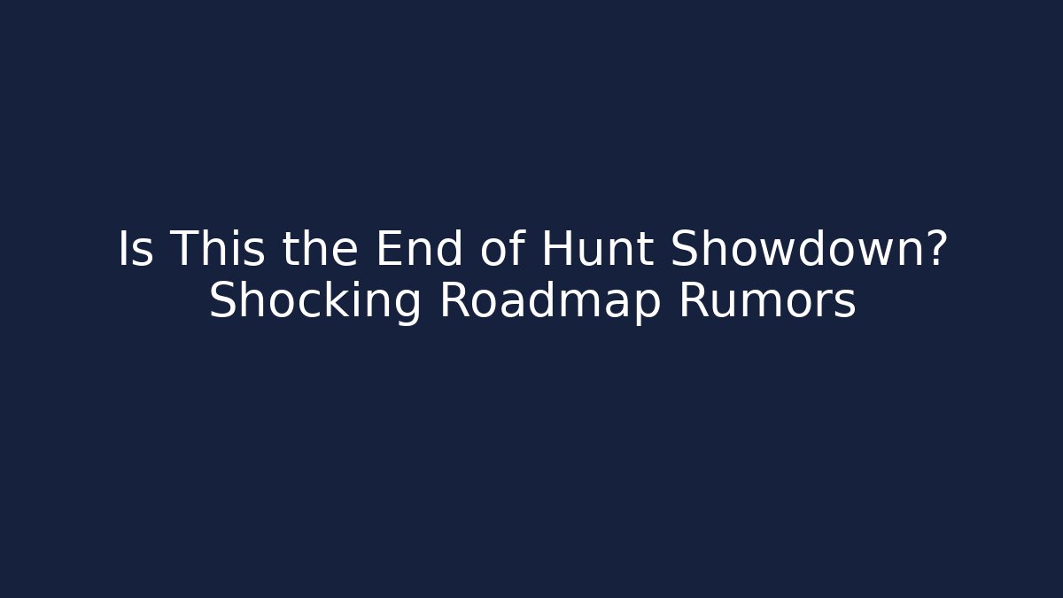 Is This the End of Hunt Showdown? Shocking Roadmap Rumors