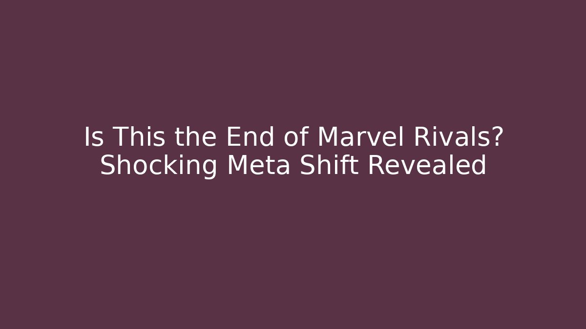 Is This the End of Marvel Rivals? Shocking Meta Shift Revealed - Critter Realm