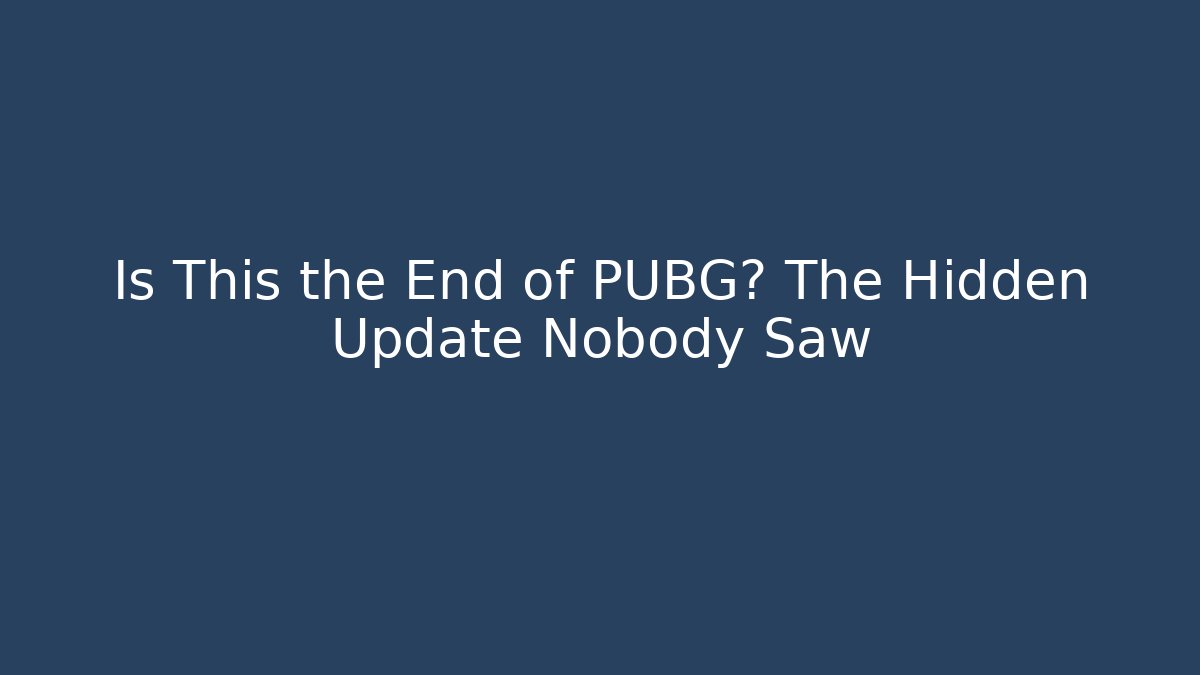 Is This the End of PUBG? The Hidden Update Nobody Saw