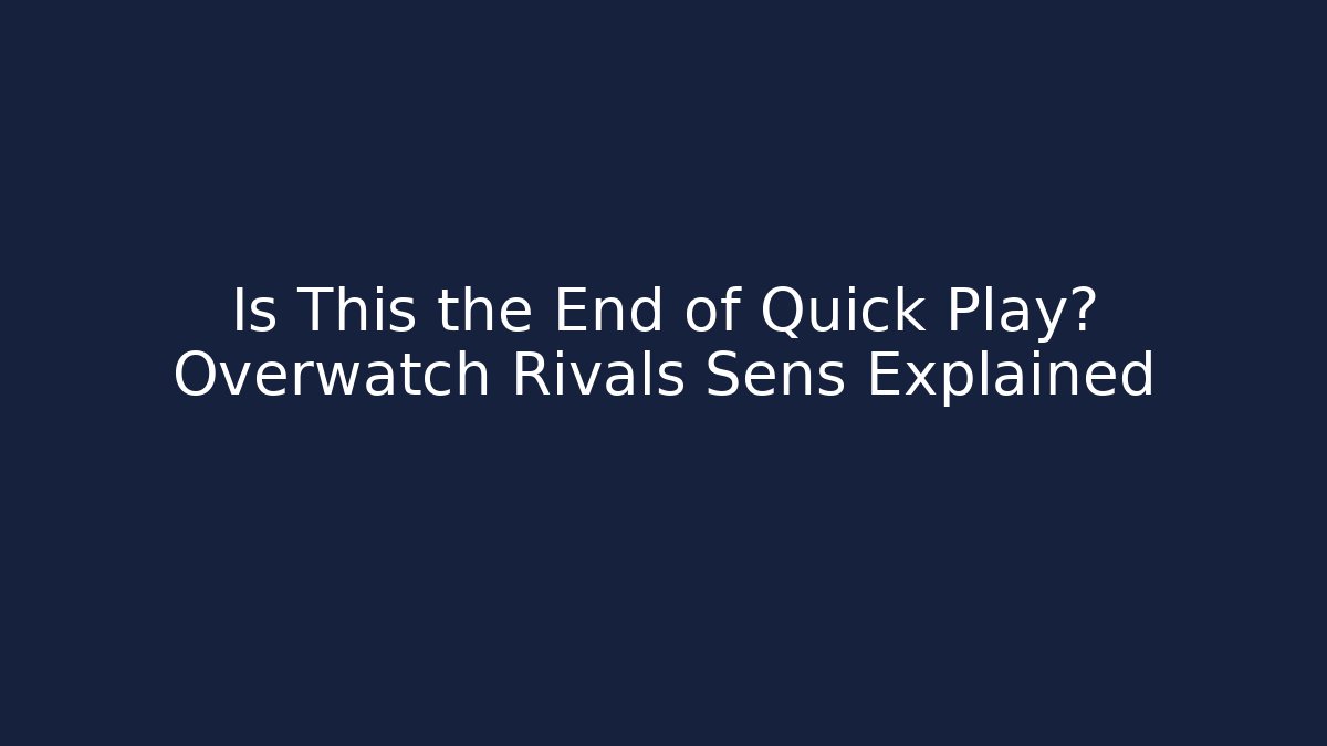 Is This the End of Quick Play? Overwatch Rivals Sens Explained