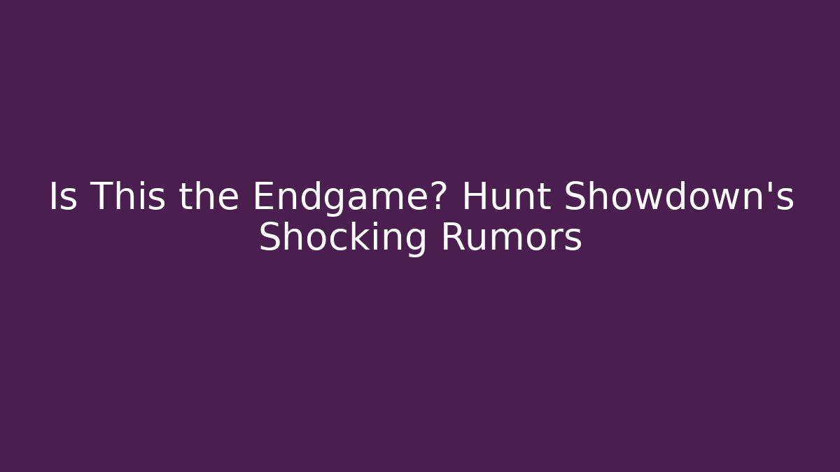 Is This the Endgame? Hunt Showdown’s Shocking Rumors - Critter Realm