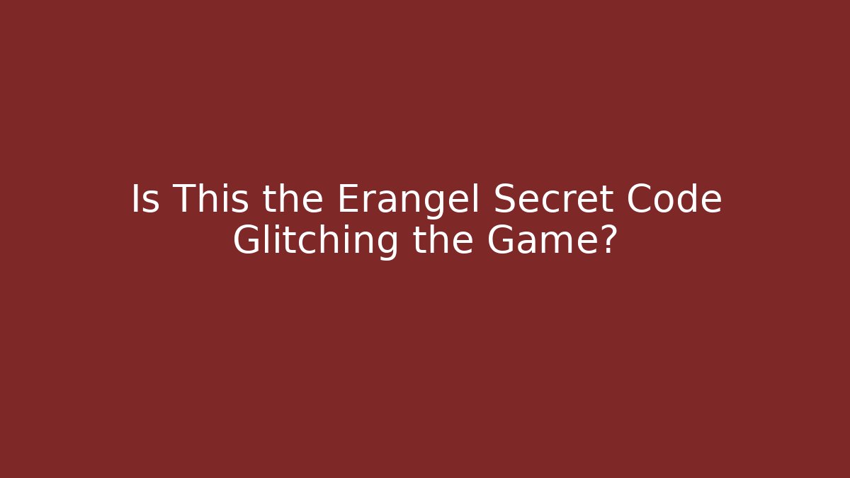 Is This the Erangel Secret Code Glitching the Game?