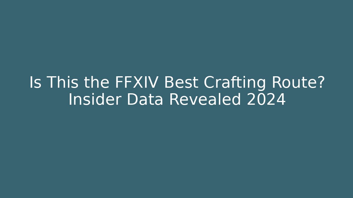 Is This the FFXIV Best Crafting Route? Insider Data Revealed 2024
