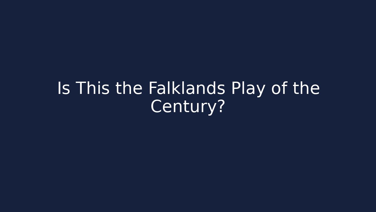 Is This the Falklands Play of the Century?