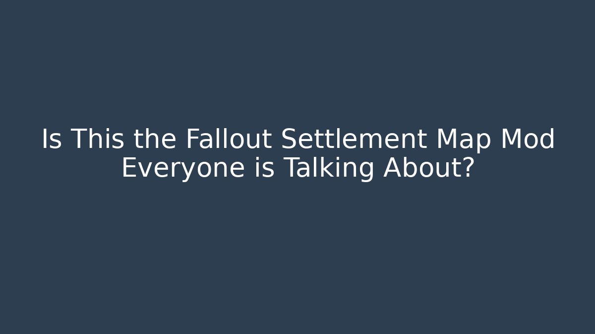 Is This the Fallout Settlement Map Mod Everyone is Talking About?