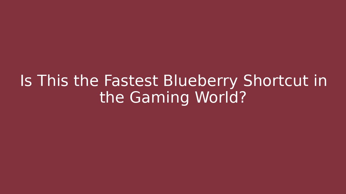 Is This the Fastest Blueberry Shortcut in the Gaming World?