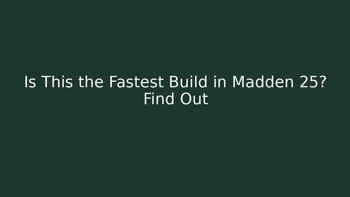Is This the Fastest Build in Madden 25? Find Out